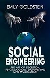 Social Engineering: The Art of Deception, Psychological Warfare, and Mind Manipulation