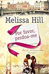 Por Favor, Perdoa-me by Melissa Hill