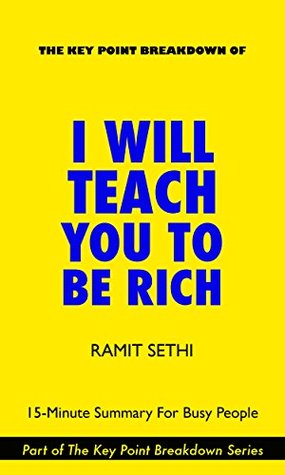 I Will Teach You To Be Rich by Ramit Sethi | 15-Minute Summary For Busy People (Kindle Edition)