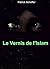 Le Vernis de l'Islam by Patrick Scheffer