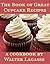 The Book of Great Cupcake Recipes: a Cookbook by Walter Lagasse (Walter Lagasse Cookbook Series)