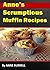 ANNE'S 30 SCRUMPTIOUS MUFFIN RECIPES