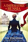 A Imperatriz da Rússia by Eva Stachniak
