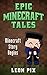 Minecraft: Epic Minecraft Tales: Minecraft Story Begins (Minecraft Books, Minecraft Stories, Minecraft for Kids, Minecraft Diary)