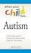 When Your Child Has . . . Autism