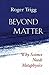 Beyond Matter: Why Science Needs Metaphysics