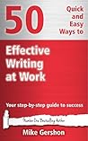 50 Quick and Easy Ways to Effective Writing at Work: Your Step-By-Step Guide to Success (Gershon Business Essentials Book 2)