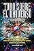 Todo sobre el universo (con dos cojones): Todo lo que nunca quiso saber sobre el universo pero que le vamos a explicar igualmente