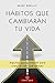 Hábitos que cambiarán tu vida: Algunos pasos simples cada día para crear la vida que deseas