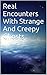 Real Encounters With Strange And Creepy Ghosts