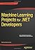 Machine Learning Projects for .NET Developers by Mathias Brandewinder