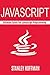 Javascript: The Ultimate guide for javascript programming (javascript for beginners, how to program, software development, basic javascript, browsers, ... Developers, Coding, CSS, Java, PHP Book 7)