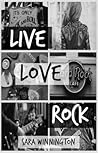 Live, Love, Rock! by Sara Winnington