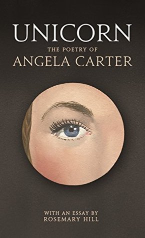 Unicorn: The Poetry of Angela Carter (Kindle Edition)