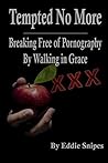 Tempted No More: Breaking Free of Pornography By Walking in Grace