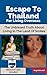 Escape To Thailand For Living Overseas (Escape For Living Overseas Book 2)