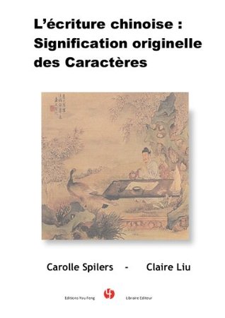 L'écriture chinoise: signification originelle des caractères (French Edition)