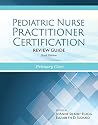 Pediatric Nurse Practitioner Certification Review Guide: Primary Care Pediatric Nurse Practitioner Certification Review Guide: Primary Care