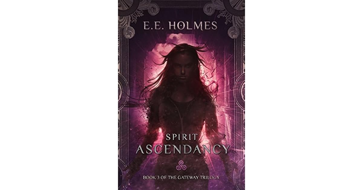 Spirit Ascendancy The Gateway Trilogy 3 By E E Holmes