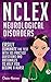NCLEX: Neurological Disorders: Easily Dominate The Test With 105 Practice Questions & Rationales to Help You Become a Nurse! (Nursing Review Questions ... Guide, Science, Medical Career Book 14)