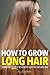 How to Grow Long Hair: Lear...
