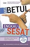 Aku Betul, Engkau Sesat by Mohammad Nidzam Abdul Kadir