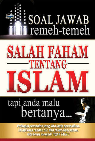 Soal Jawab Remeh-Temeh: Salah Faham Tentang Islam Tapi Anda Malu Bertanya...