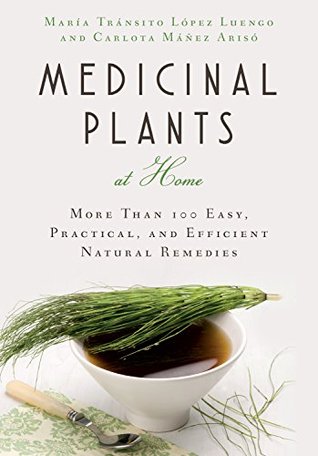 Medicinal Plants at Home: More Than 100 Easy, Practical, and Efficient Natural Remedies (Kindle Edition)