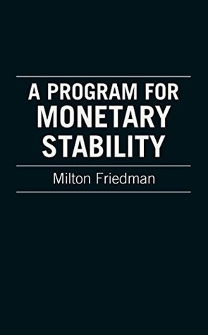 A Program For Monetary Stability By Milton Friedman