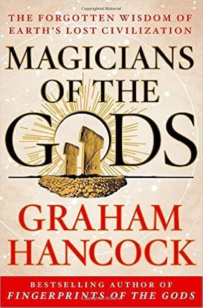 Magicians of the Gods: The Forgotten Wisdom of Earth's Lost Civilization