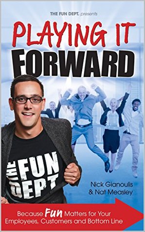 Playing it Forward: Because FUN Matters for Employees, Customers, and Bottom Line (Kindle Edition)