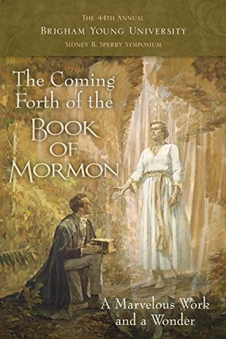 The Coming Forth of the Book of Mormon: A Marvelous Work and a Wonder (Sidney B. Sperry Symposium #44)
