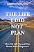 The Life I Did Not Plan: Ho...