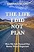 The Life I Did Not Plan: How My Life Turned Out Better Than I Expected