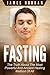 FASTING: The Truth About The Most Powerful And Ancient Healing Method Of All (fasting, intermittent fasting, fasting diet, fasting for weight loss, fasting and prayer, fastting for weight loss)