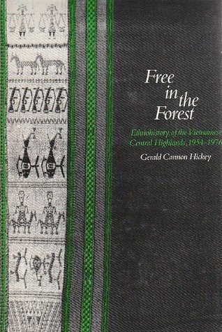 Free in the Forest: Ethnohistory of the Vietnamese central Highlands, 1954-1976