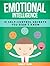 Emotional Intelligence: 10 Self-Control Secrets You Didn't Know (Emotional Intelligence, emotional intelligence at work, emotional intelligence 2 0)