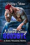 Never Say Goodbye (Rebel Walking, #6)