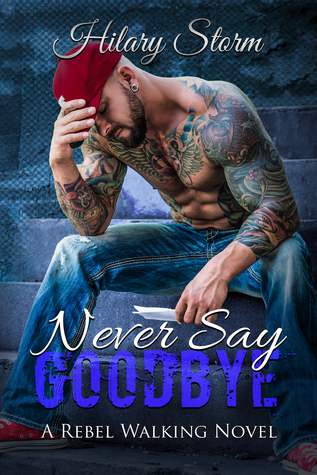 Never Say Goodbye (Rebel Walking, #6)