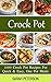 Crock Pot Recipes: 1000 Crock Pot Recipes For Quick & Easy, One Pot Meals