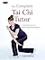 The Complete Tai Chi Tutor: A structured course to achieve professional expertise