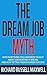 The Dream Job Myth: Why Everything You Have Been Taught About Job Hunting Is Wrong And How To Truly Reach Career Success (Job Hacking, Job Search Strategies)