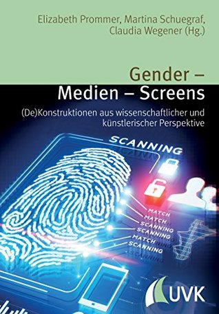 Gender – Medien – Screens: (De)Konstruktionen aus wissenschaftlicher und künstlerischer Perspektive (Alltag, Medien und Kultur, Bd. 13) (German Edition)