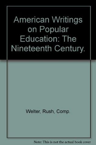 American Writings on Popular Education: The Nineteenth Century. (Hardcover)
