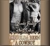 Shoulda Been a Cowboy by Lorelei James