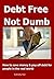 Debt Free Not Dumb© 2015: How to save money & pay off debt for people in the real world