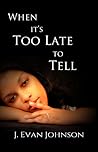 When It's Too Late to Tell (When it's . . .#1) When It's Too Late to Tell (When it's . . .#1)