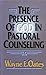 The Presence of God in Pastoral Counseling by Wayne E. Oates