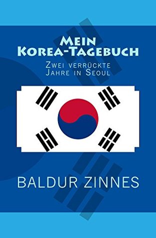 Mein Korea-Tagebuch: Zwei verrückte Jahre in Seoul (German Edition)
