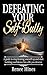 Defeating Your Self-Bully: A guide to stop beating yourself up and start building confidence for a life you deserve